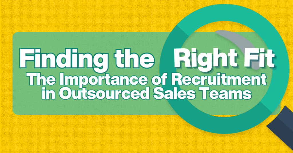 Finding the Right Fit: The Importance of Recruitment in Outsourced Sales Teams